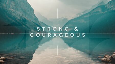 Strong & Courageous