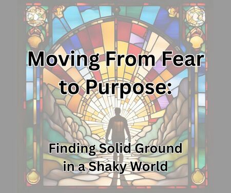 Moving From Fear to Purpose: