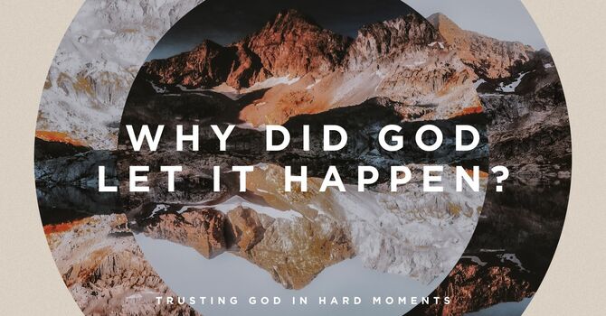 Why Did God Let it Happen?