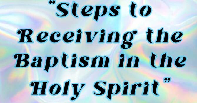 The Steps to Holy Spirit Baptism