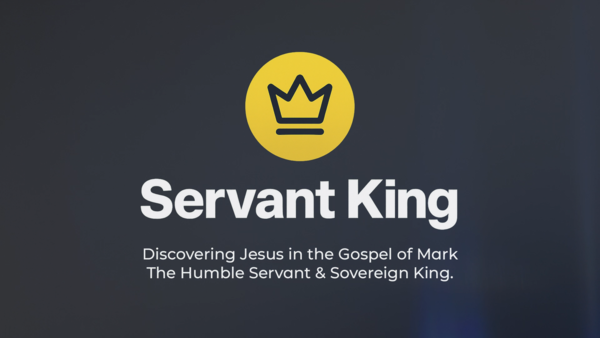 Servant King - Gospel of Mark