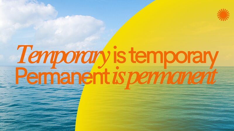 Temporary is Temporary , Permanent is Permanent