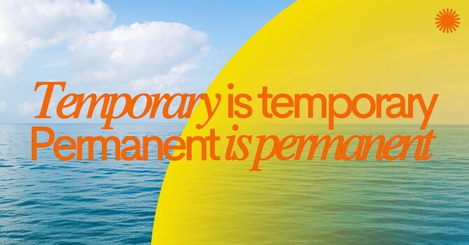 Temporary is Temporary , Permanent is Permanent
