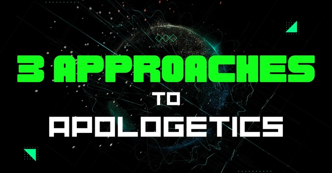 3 Approaches to Apologetics
