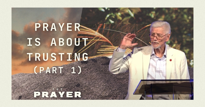 Prayer is About Trusting (part 1)