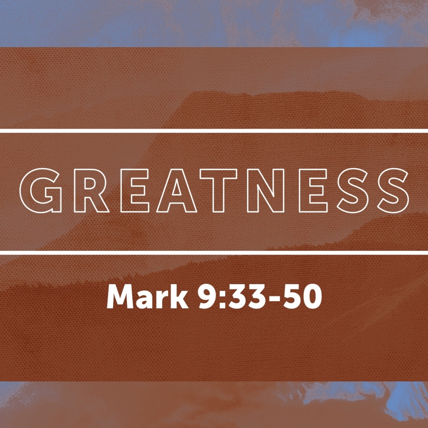 Mark 9:33-50, Greatness