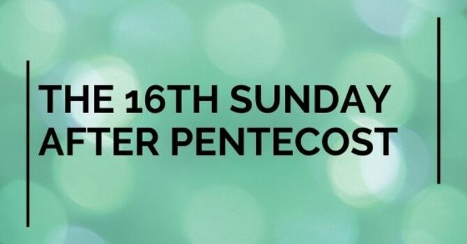 SIXTEENTH SUNDAY AFTER PENTECOST, SEPTEMBER 28, 2025 image