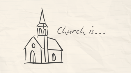 Church is...