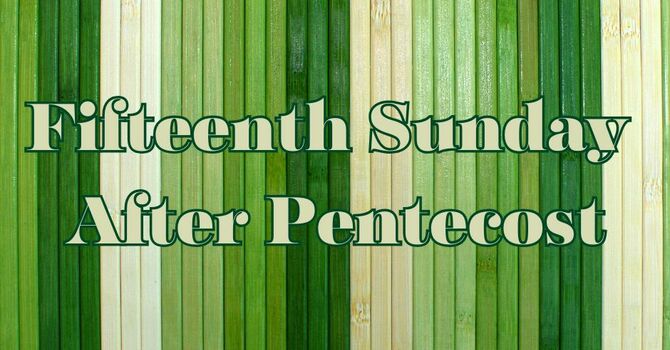 Fifteenth Sunday After Pentecost
