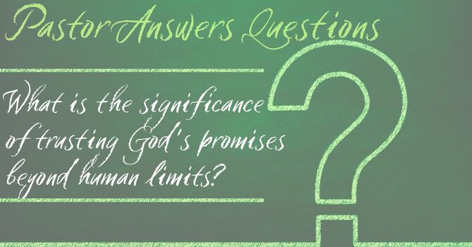 What is the significance of trusting God's promises beyond human limits? image