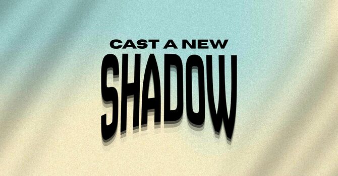 Cast a New Shadow
