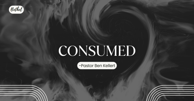 "Consumed" | Pastor Ben Kellert image