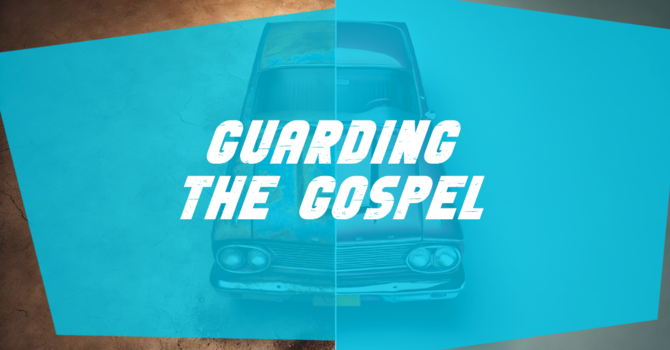 Guarding The Gospel