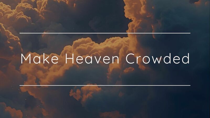 Make Heaven Crowded