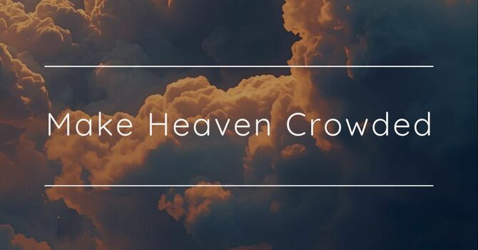 Make Heaven Crowded