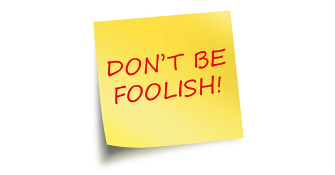 Don't be Foolish!