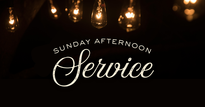 Sunday Afternoon Service