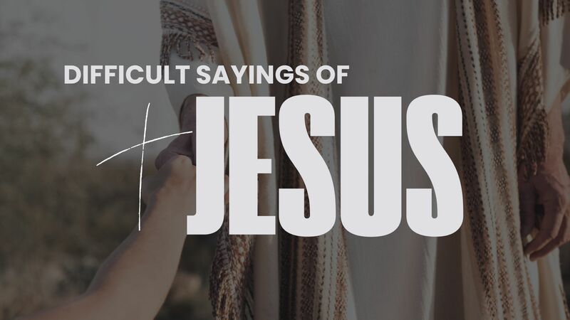 Difficult sayings of Jesus