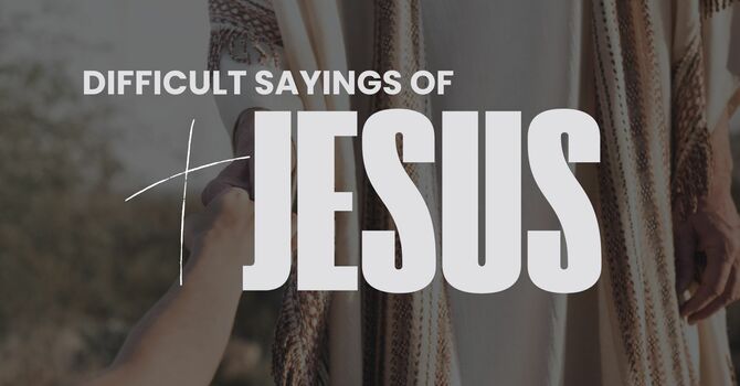 Difficult sayings of Jesus