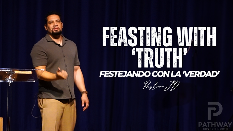 Feasting with Truth | Festejando Con La Verdad | "Truth" Series | Pastor JD Reyes