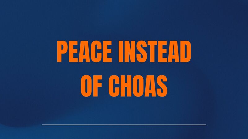 Peace Instead Of Chaos