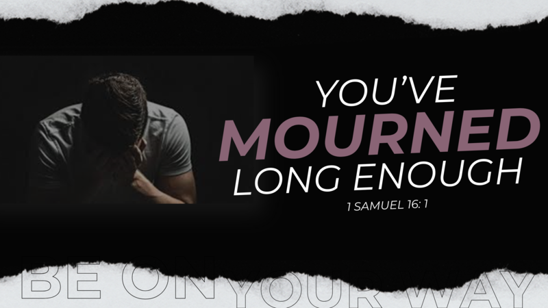 You've Mourned Long Enough