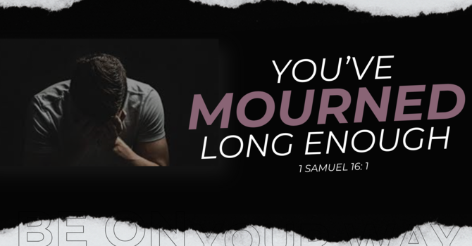 You've Mourned Long Enough