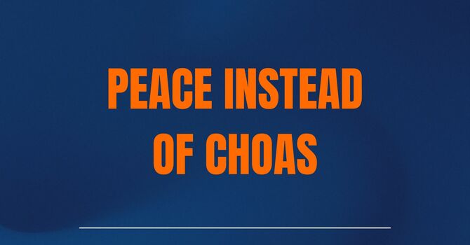 Peace Instead Of Chaos