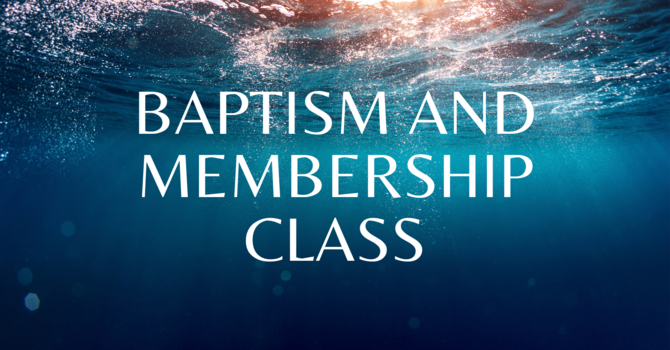 Baptism and Membership Class
