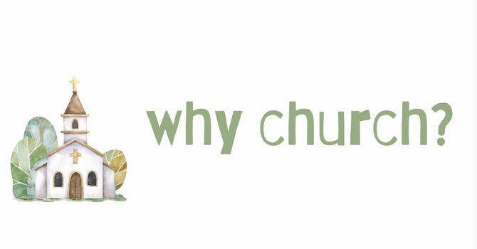 "Why Church?"   |   Sept. 28 - Oct. 26