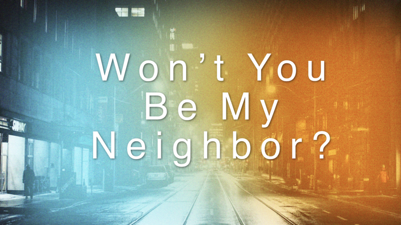 Won't You Be My Neighbor?