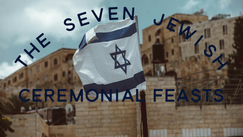 The Seven Jewish Ceremonial Feasts - Part 12