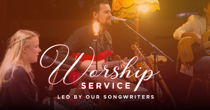 Worship Service led by our Songwriters