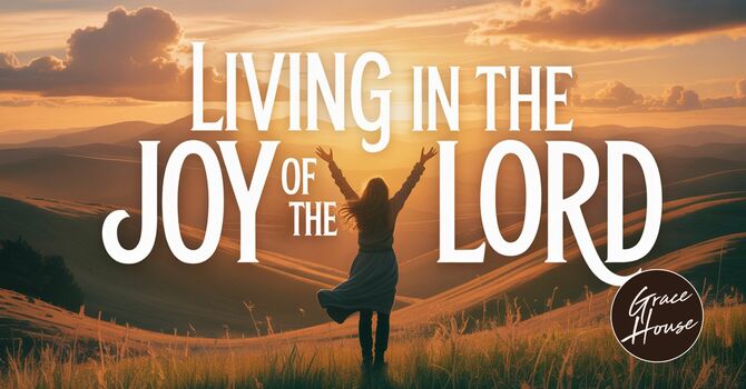 Living in the Joy of the Lord