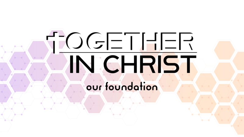 Together in Christ: Our Foundation