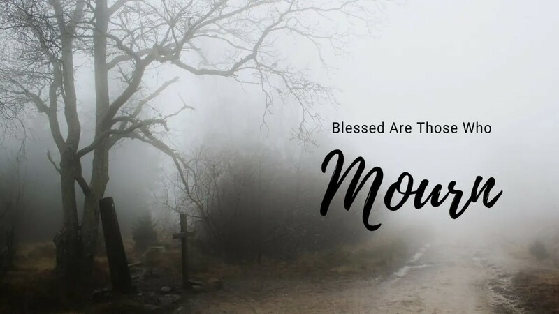 The Beatitudes: Blessed are Those Who Mourn