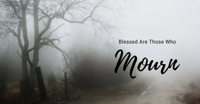 The Beatitudes: Blessed are Those Who Mourn