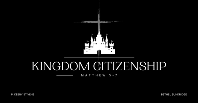 Kingdom Citizenship  Part 1 | The Beatitudes | The Blessed Ones