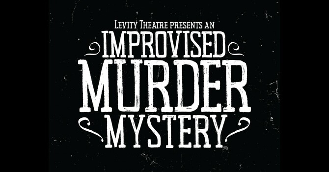 Levity Theatre's Improvised Murder Mystery