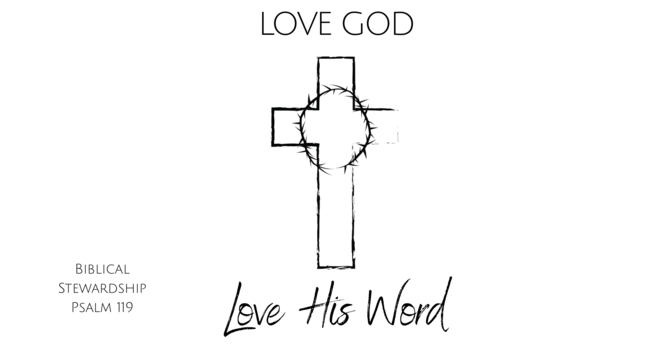 Love GOD, Love His Word,  Love His Ways, Love His Things - Psalm 119