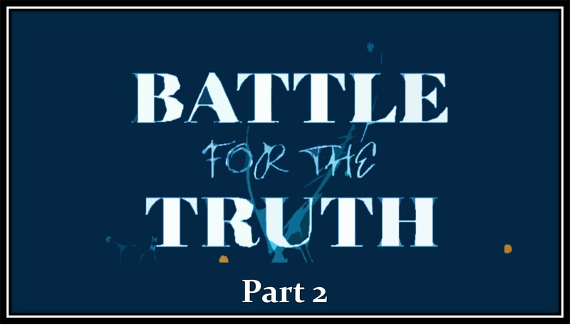 Battle For The Truth - Part 2