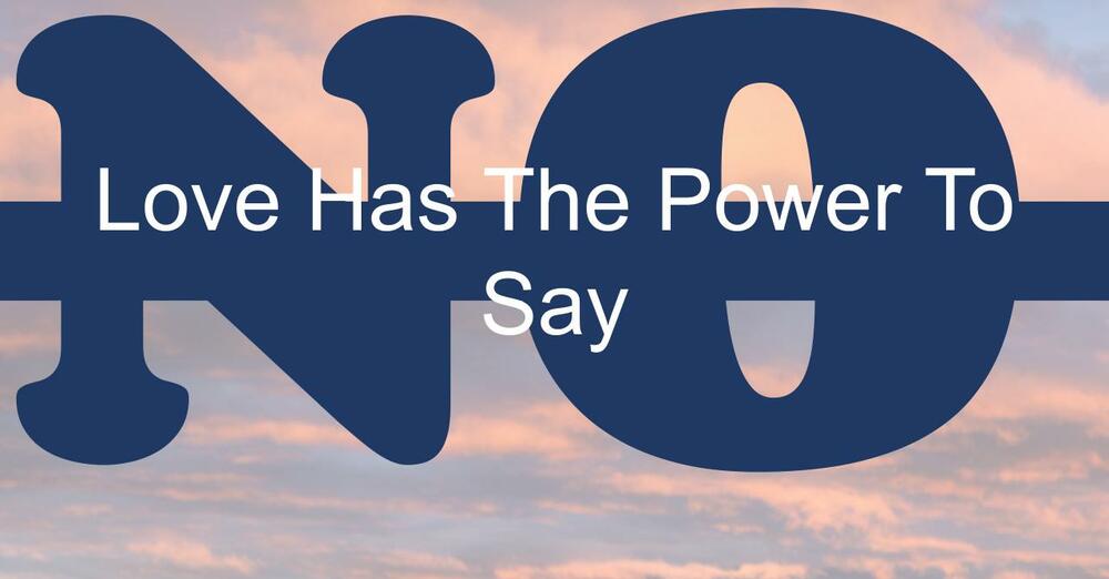 Love Has the Power to Say, “No!”