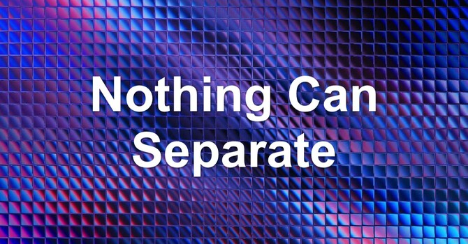 Nothing Can Separate