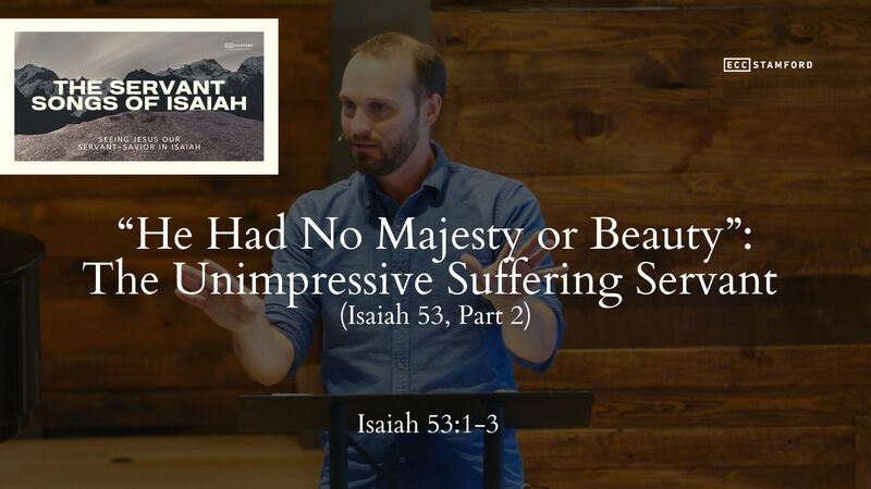 “He Had No Majesty or Beauty”: The Unimpressive Suffering Servant (Isaiah 53, Part 2)
