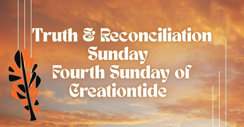 Sermon on Truth & Reconciliation Sunday / Fourth Sunday of Creationtide