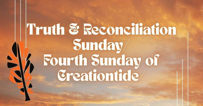 Sermon on Truth & Reconciliation Sunday / Fourth Sunday of Creationtide