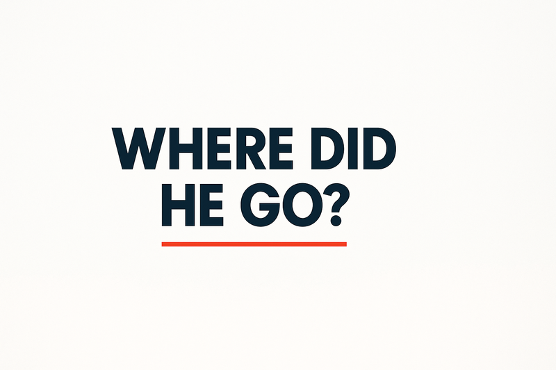 Where Did He Go?