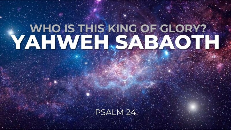 "Who is the King of Glory | Yahweh Sabaoth"