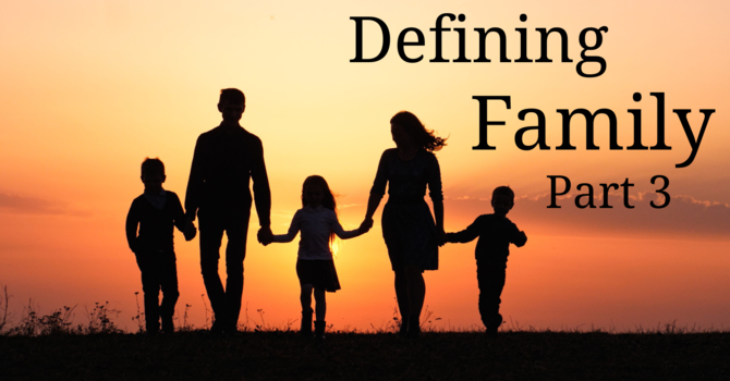 Defining Family (Part 3)