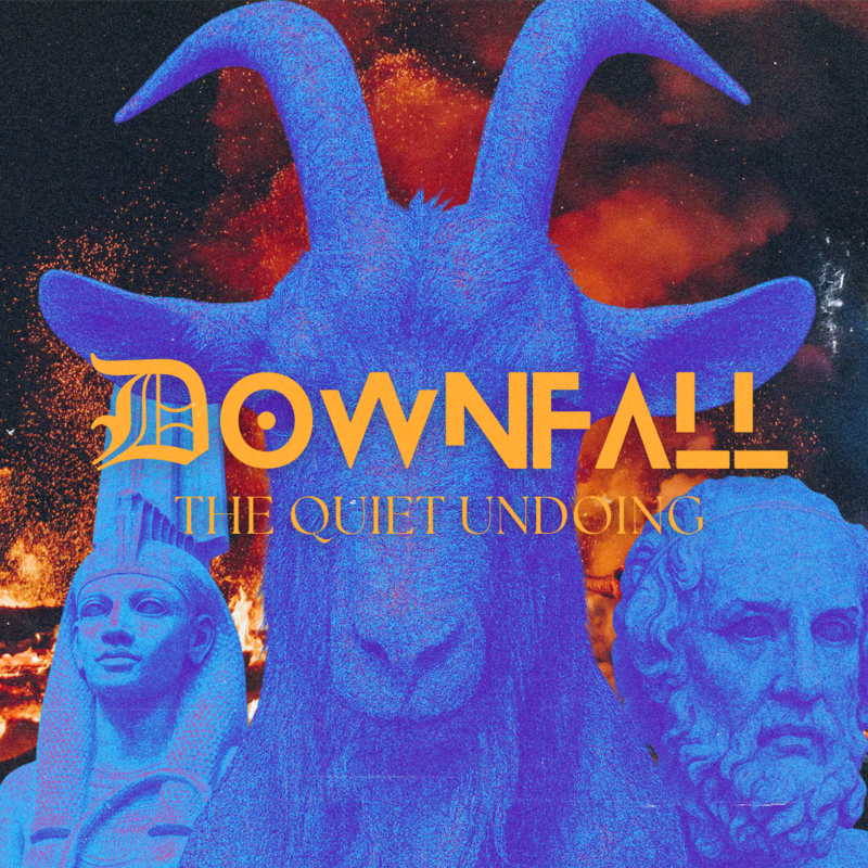 DOWNFALL: The Quiet Undoing